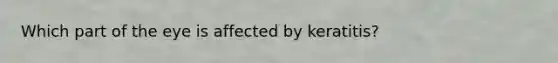 Which part of the eye is affected by keratitis?