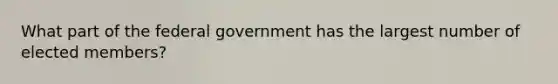 What part of the federal government has the largest number of elected members?