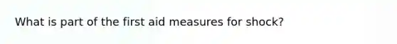 What is part of the first aid measures for shock?