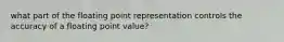 what part of the floating point representation controls the accuracy of a floating point value?