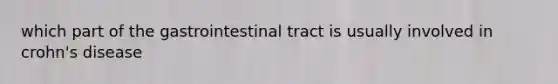 which part of the gastrointestinal tract is usually involved in crohn's disease