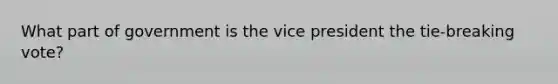 What part of government is the vice president the tie-breaking vote?