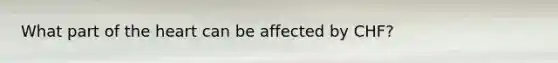 What part of the heart can be affected by CHF?