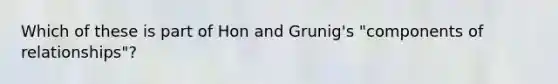 Which of these is part of Hon and Grunig's "components of relationships"?