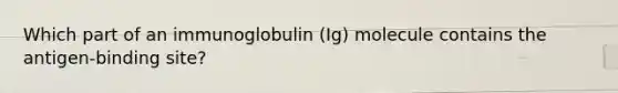 Which part of an immunoglobulin (Ig) molecule contains the antigen-binding site?