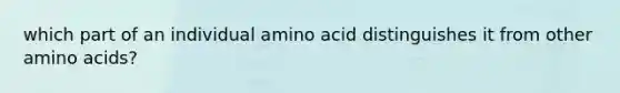 which part of an individual amino acid distinguishes it from other amino acids?