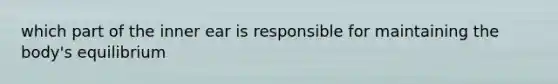 which part of the inner ear is responsible for maintaining the body's equilibrium
