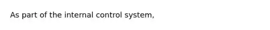 As part of the internal control system,