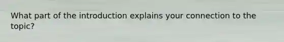 What part of the introduction explains your connection to the topic?