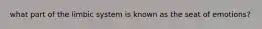 what part of the limbic system is known as the seat of emotions?