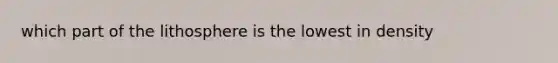 which part of the lithosphere is the lowest in density