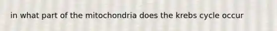 in what part of the mitochondria does the krebs cycle occur