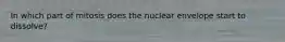 In which part of mitosis does the nuclear envelope start to dissolve?