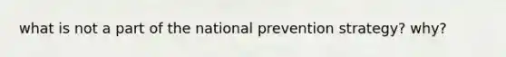 what is not a part of the national prevention strategy? why?