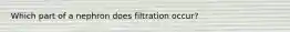 Which part of a nephron does filtration occur?