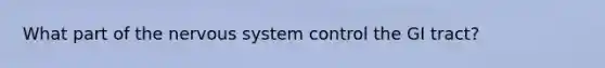 What part of the nervous system control the GI tract?