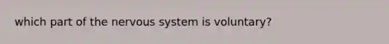 which part of the nervous system is voluntary?