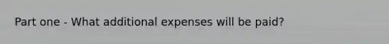 Part one - What additional expenses will be paid?