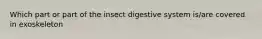 Which part or part of the insect digestive system is/are covered in exoskeleton