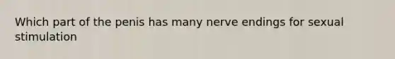 Which part of the penis has many nerve endings for sexual stimulation