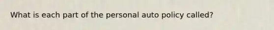 What is each part of the personal auto policy called?