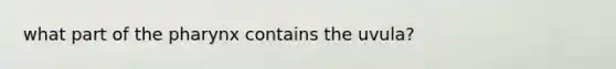 what part of the pharynx contains the uvula?
