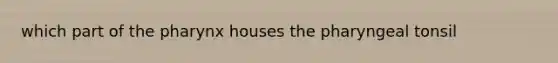 which part of the pharynx houses the pharyngeal tonsil