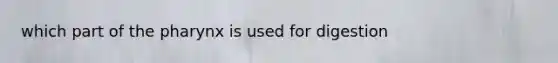 which part of the pharynx is used for digestion