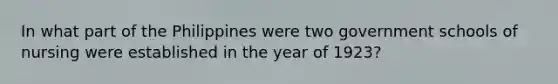 In what part of the Philippines were two government schools of nursing were established in the year of 1923?