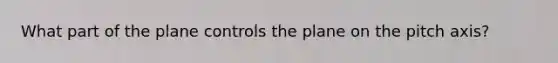 What part of the plane controls the plane on the pitch axis?