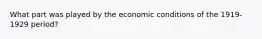 What part was played by the economic conditions of the 1919-1929 period?