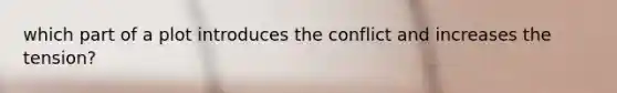 which part of a plot introduces the conflict and increases the tension?