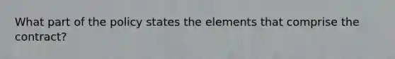 What part of the policy states the elements that comprise the contract?