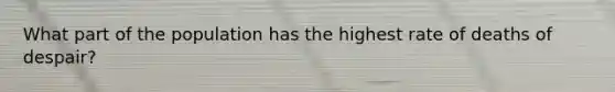 What part of the population has the highest rate of deaths of despair?