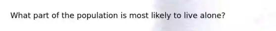 What part of the population is most likely to live alone?