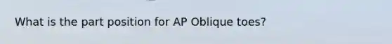 What is the part position for AP Oblique toes?