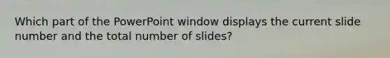 Which part of the PowerPoint window displays the current slide number and the total number of slides?