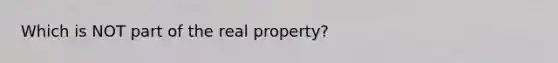 Which is NOT part of the real property?