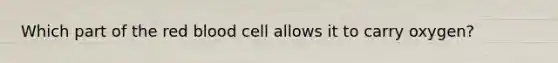 Which part of the red blood cell allows it to carry oxygen?