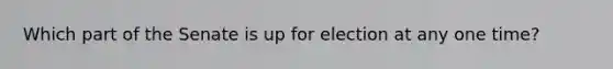 Which part of the Senate is up for election at any one time?