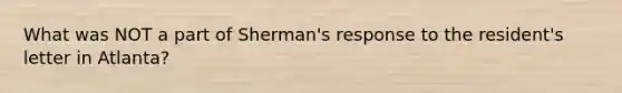 What was NOT a part of Sherman's response to the resident's letter in Atlanta?