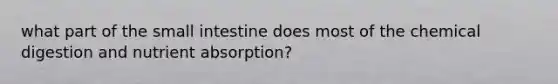 what part of the small intestine does most of the chemical digestion and nutrient absorption?