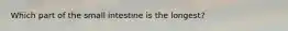 Which part of the small intestine is the longest?