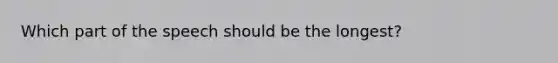 Which part of the speech should be the longest?