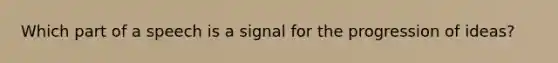 Which part of a speech is a signal for the progression of ideas?