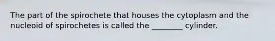 The part of the spirochete that houses the cytoplasm and the nucleoid of spirochetes is called the ________ cylinder.