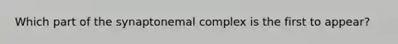 Which part of the synaptonemal complex is the first to appear?