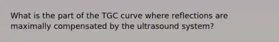 What is the part of the TGC curve where reflections are maximally compensated by the ultrasound system?