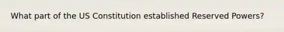 What part of the US Constitution established Reserved Powers?