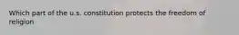 Which part of the u.s. constitution protects the freedom of religion